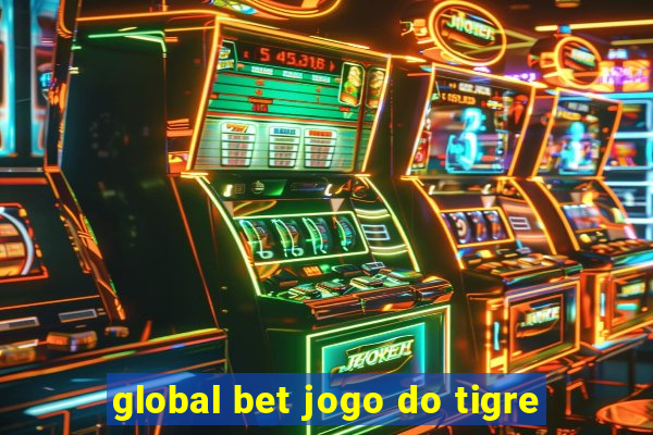 global bet jogo do tigre